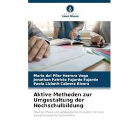 Aktive Methoden zur Umgestaltung der Hochschulbildung: Theorie, Praxis und pädagogische Innovation für eine transformative Hochschullehre