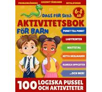 Aktivitetsböcker för Barn 6-8 år: 100 Roliga Och Kluriga Uppgifter: Sudoku, Labyrinter, Punkt Till Punkt, Hitta Skillnader, Mattetal, Hitta Par Och Mycket Mer!