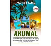 Akumal Travel Guide 2025: Discover Akumal with Local Gems, Sea Turtle Beaches, Riviera Maya Adventures, and Laid-Back Caribbean Vibes