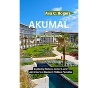 AKUMAL TRAVEL GUIDE 2025: Exploring Nature, Culture, and Adventure in Mexico’s Hidden Paradise