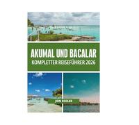AKUMAL UND BACALAR KOMPLETTER REISEFÜHRER 2026