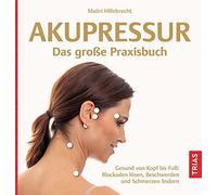 Akupressur - Das groe Praxisbuch: Gesund von K, Hillebrecht.