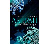 Akurah, un rugido entre caricias: libros de romantasy, ciencia ficción, spicy, libros de romance, libros de fantasia, new adult, misterio, libros fantasia y romance, ediciones especiales libros...