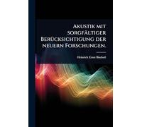 Akustik mit sorgfältiger BerÃ1/4cksichtigung der neuern Forschungen.