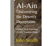 Al-Ain Discovering the Desert's Deceptions: United Arab Emirates (UAE) Tourism Pride