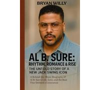 Al B. Sure: Rhythm, Romance & Rise - the Untold Story of a New Jack Swing Icon: A Behind-the-Music Biography of Al B. Sure’s Life, Love, and the Beat That Defined a Generation