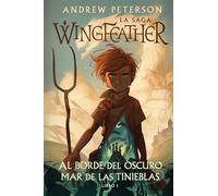 Al Borde Del Oscuro Mar De Las Tinieblas: La Saga Wingfeathe: Libro 1 (La Saga Wingfeather)