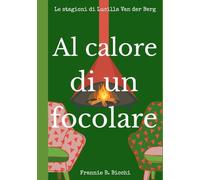 AL CALORE DI UN FOCOLARE (LE STAGIONI DI LUCILLA VAN DER BERG)