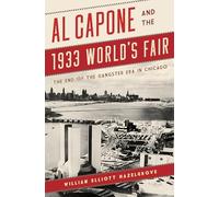 Al Capone and the 1933 World's Fair: The End of the Gangster Era in Chicago