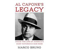 Al Capone’s Legacy: Inside the Life of America’s Most Notorious Mob Boss