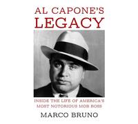 Al Capone’s Legacy: Inside the Life of America’s Most Notorious Mob Boss