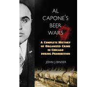 Al Capone's Beer Wars: A Complete History of Organized Crime in Chicago during Prohibition