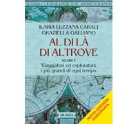 Al di là di altrove: Volume II. Viaggiatori ed esploratori: i più grandi di ogni tempo (Viaggi, scoperte e tradizioni)