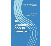 Al encuentro con la muerte: ¿Viviremos después de morir?
