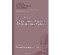 Al-Farabi, Syllogism: An Abridgement of Aristotles Prior Analytics (Ancient Commentators on Aristotle)