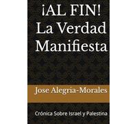 ¡AL FIN! La Verdad Manifiesta: Crónica Sobre Israel y Palestina