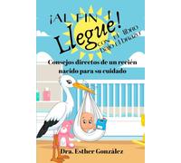 ¡Al fin llegué! Con el libro bajo el brazo: Consejos directos del recién nacido para su cuidado