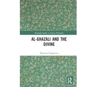 Al-Ghazali and the Divine (Routledge Studies in Islamic Philosophy)