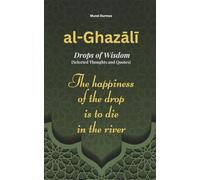al-Ghazali - Drops of Wisdom: Selected Thoughts and Quotes (THOUGHT-PROVOKING QUOTES & CONTEMPLATIONS)