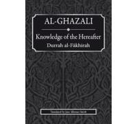 AL GHAZALI KNOWLEDGE OF THE HEREAFTER