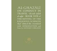 Al-Ghazali on Conduct in Travel: Book XVII of the Revival of the Religious Sciences (The Islamic Texts Society's al-Ghazali Series)