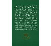 Al-Ghazali on Invocations and Supplications: Book IX of the Revival of the Religious Sciences (Ihya' 'Ulum al-Din): The Revival of the Religious ... (The Islamic Texts Society's Ghazali Series) by Ghazali, Abu Hamid Muhammad ibn Muhammad al- (1990) Paperback