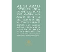Al-Ghazali on Invocations and Supplications: Book IX of the Revival of the Religious Sciences (The Islamic Texts Society's al-Ghazali Series)