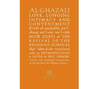 Al-Ghazali on Love, Longing, Intimacy & Contentment : Book XXXVI of the Revival of the Religious Sciences