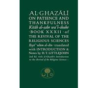 Al-Ghazali on Patience and Thankfulness: Book 32 of the Revival of the Religious Sciences (The Islamic Texts Society al-Ghazali Series 32 2nd Revised edition)