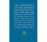 Al-Ghazali on the Manners Relating to Eating: Book XI of the Revival of the Religious Sciences (The Islamic Texts Society's al-Ghazali Series 2nd New edition)