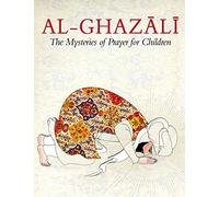 Al-Ghazali: The Mysteries of Prayer for Children (including Workbook and Curriculum)