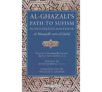 Al-Ghazali's Path to Sufisim: His Deliverance from Error (al-Munqidh min al-Dalal) and Five Key Texts