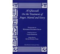 Al-ghazzali on the Treatment of Anger, Hatred and Envy (Alchemy of Happiness)