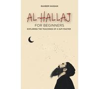 Al-Hallaj for Beginners: Exploring the Teachings of a Sufi Master