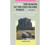 Al-Hind: Early Medieval India and the Expansion of Islam, 7th-11th Centuries Volume 1: The Making of the Indo-Islamic World: Early Medieval India and the Expansion of Islam, 7th-11th Centuries v. 1