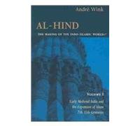 Al-Hind: the Making of the Indo-Islamic World: Early Medieval India and the Expansion of Islam, 7th-11th Centuries / the Slave Kings and the Islamic Conquest, 11th-13th Centuries Vols 1&2