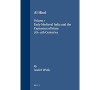 Al-Hind, Volume 1 Early Medieval India and the Expansion of Islam 7th-11th Centuries: 01 (Al-Hind (2 vols))