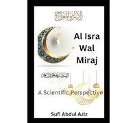 Al-Isra Wal Miraj: A Scientific Perspective