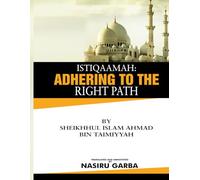 AL-ISTIQAAMAH:ADHERING TO THE RIGHT PATH (SHEIKHUL ISLAM AHMAD BIN TAIMIYYAH LIBRARY)