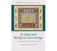 Al-Jahiz and Religious Knowledge : A Forgotten Islamic Rationalism