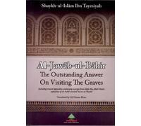 Al-Jawab-ul-Bahir The Outstanding Answer on Visiting The Graves