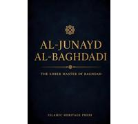Al-Junayd al-Baghdadi: The Sober Master of Baghdad (The Early Muslim Saints)
