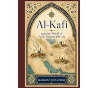 Al-Kafi and the World of Early Twelver Shi’ism