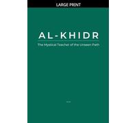 Al-Khidr: The Mystical Teacher of the Unseen Path