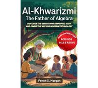 Al-Khwarizmi: The Father of Algebra Inspirational Story For Kids: Discover the Genius Who Simplified Math and Paved the Way for Modern Technology ... ... childrens to learn the ancient history books)