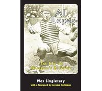 Al Lopez: The Life of Baseball's El Senor