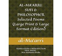 AL-MA’ARRI: SUFI & PHILOSOPHER Selected Poems (Large Print & Large Format Edition): TRANSLATION & INTRODUCTION PAUL SMITH... New Humanity Books