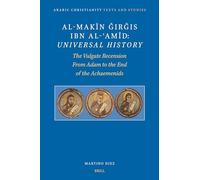 Al-Makīn Ǧirǧis Ibn Al-ʿamīd: Universal History: The Vulgate Recension. from Adam to the End of the Achaemenids (Arabic Christianity)
