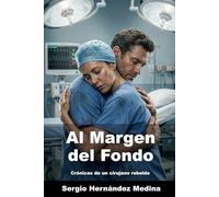 Al Margen del Fondo: Crónicas de un cirujano rebelde (Fondo y Márgenes)