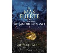 Al más fuerte: El legado de Alejandro Magno I (Histórica)